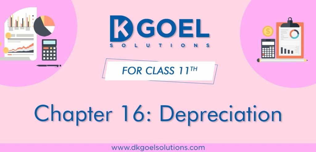 DK Goel Solutions Class 11 Chapter 16 Depreciation