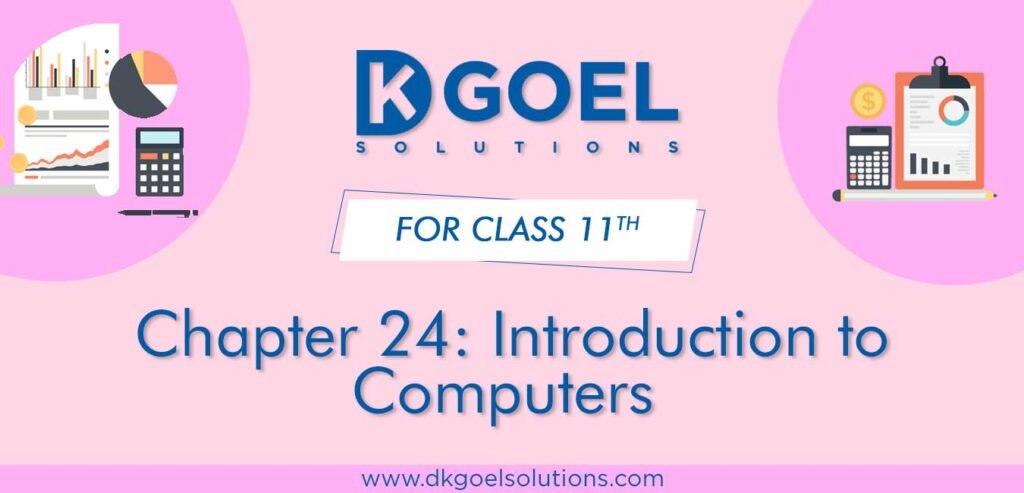 DK Goel Solutions Class 11th Chapter 24 Introduction to Computers