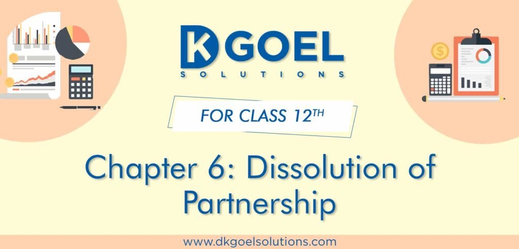 DK Goel Solutions Class 12th Chapter 6 Dissolution of Partnership