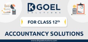 DK Goel Solutions Class 12 Accountancy Book Free PDF