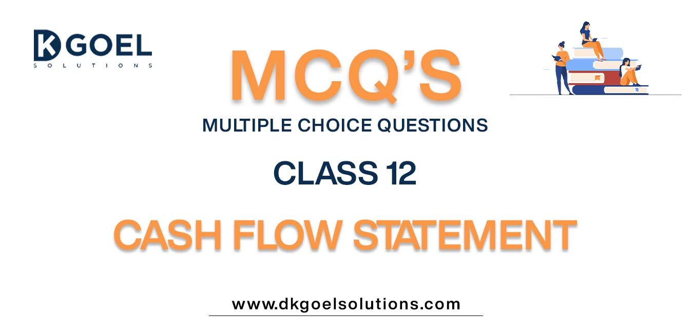 mcqs for accountancy class 12 with answers chapter 6 cash flow statement kepong accounting firm