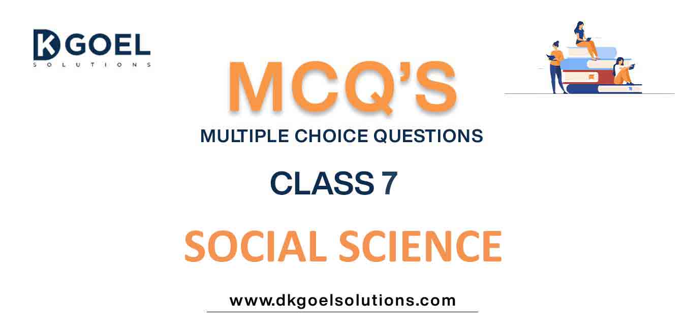 MCQs for Class 7 Social Science