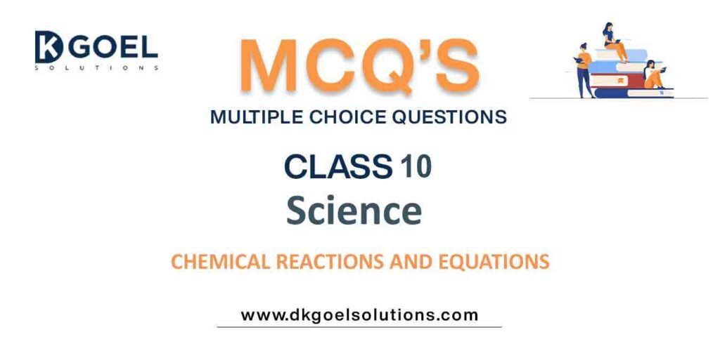 MCQs-for-Science-Class-10-with-Answers-Chapter-1-Chemical-Reactions -and-Equations.jpg