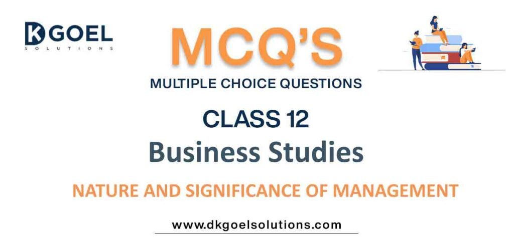 MCQ Questions Class 12 Business Studies Nature And Significance Of Management