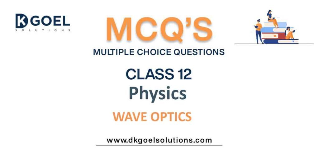 MCQs-for-Physics-Class-12-with-Answers-Chapter-10-Wave-Optics.jpg