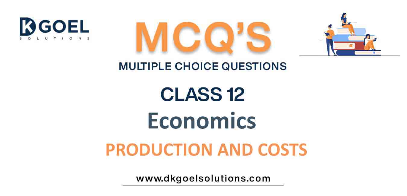 MCQ Questions Class 12 Economics Production And Costs With Answer