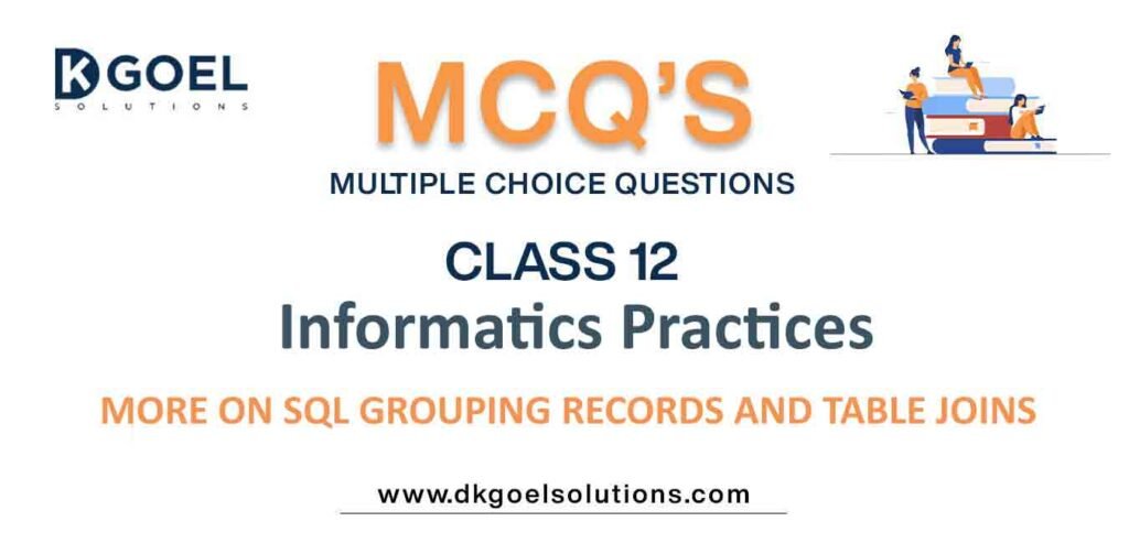 MCQs-for-Informatics-Practices-Class-12-with-Answers-Sql-Grouping-Records and-Table-Joins.jpg