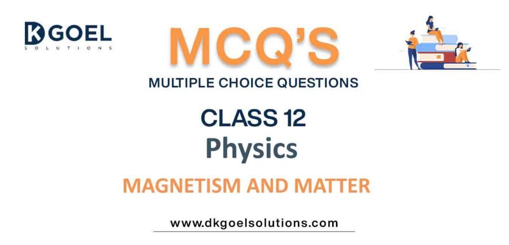 MCQs-for-Physics-Class-12-with-Answers-Chapter-5-Magnetism-and-Matter.jpg