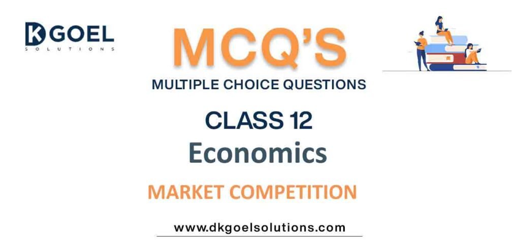 MCQs-for-Economics-Class-12-with-Answers-Chapter-5-Market-Competition.jpg