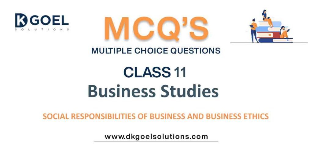MCQs-for-Business-Studies-Class-11-with-Answers-Chapter-6-Social-Responsibilities-of-Business-and-Business-Ethics.jpg
