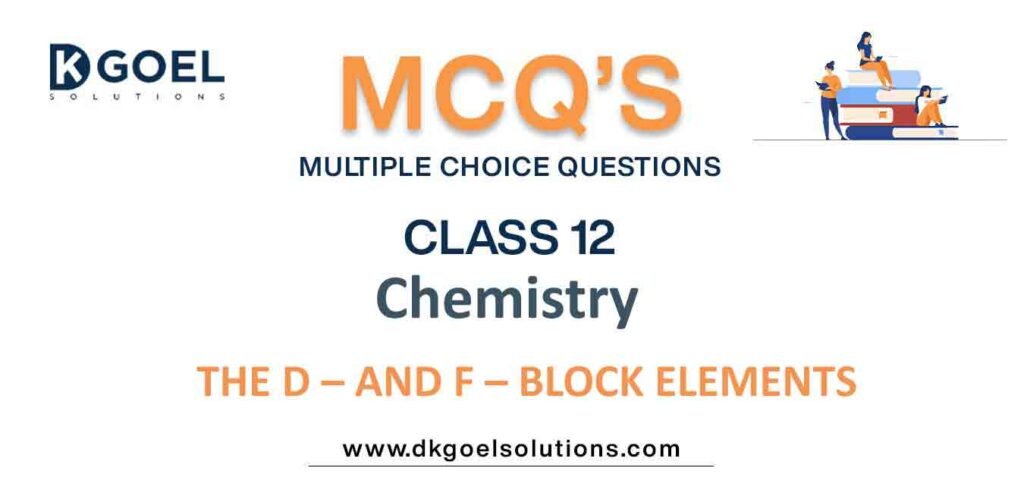 MCQs-for-Chemistry-Class-12-with-Answers-Chapter-8-The D – and F – Block-Elements.jpg