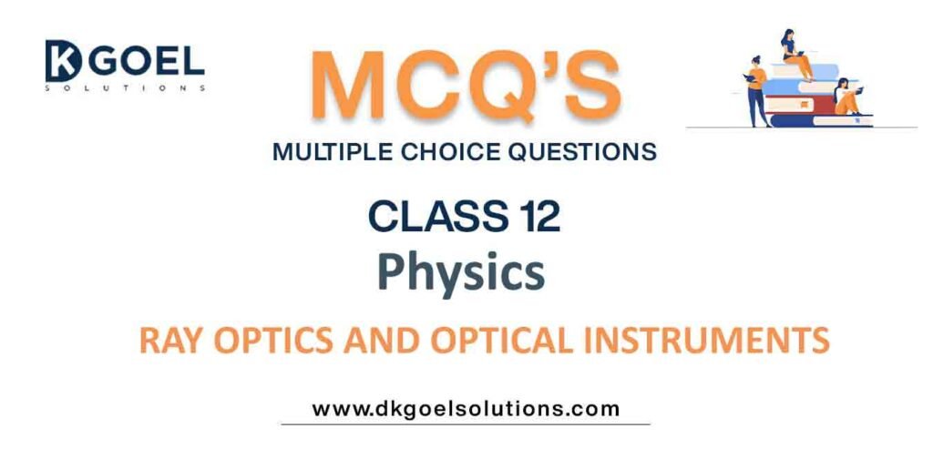 MCQs-for-Physics-Class-12-with-Answers-Chapter-9-Ray-Optics-and-Optical-Instruments.jpg