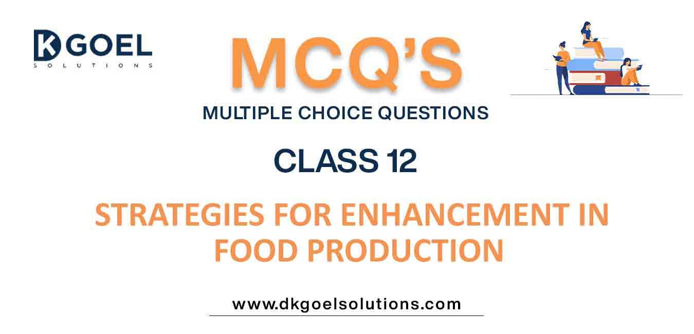 MCQ Questions Class 12 Biology Strategies for Enhancement in Food Production
