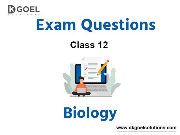 Biology Class 12 Exam Questions