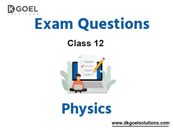 Physics Class 12 Exam Questions