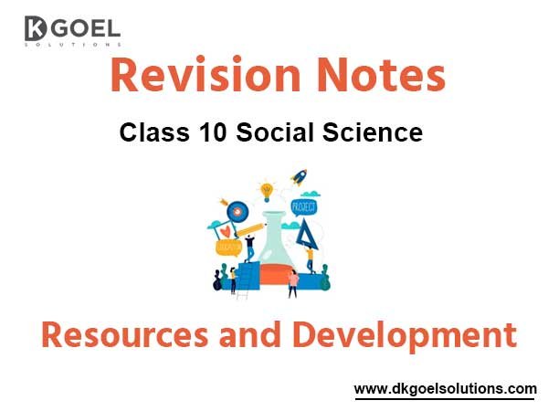 Chapter 1 Resources and Development Class 10 Social Science Notes