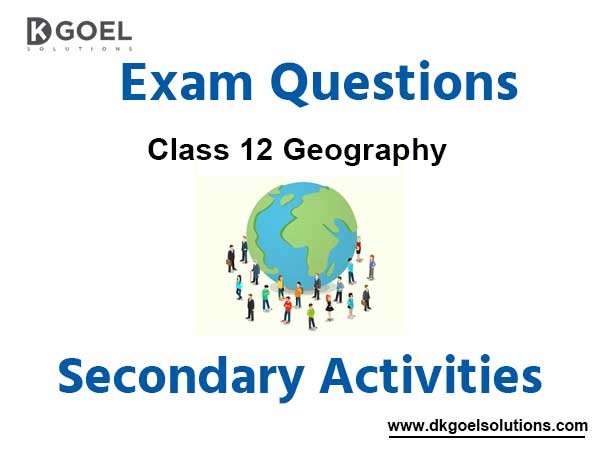 Exam Question for Class 12 Geography Chapter 6 Secondary Activities