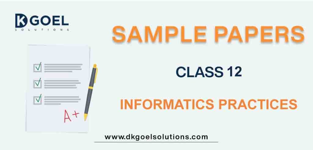 Sample Paper Class 12 Informatics Practices